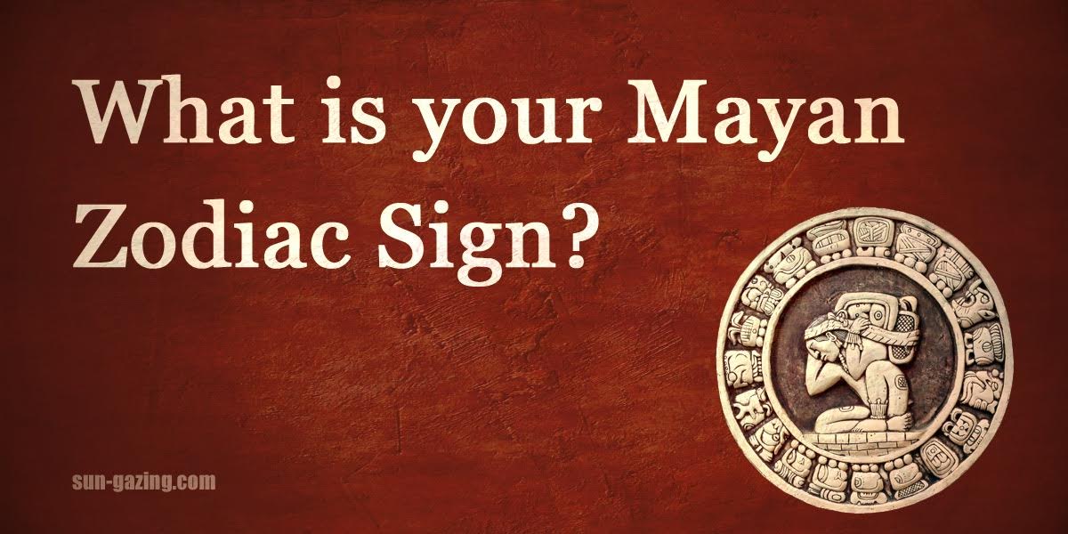 What Is Your Mayan Zodiac Sign What Is Your Mayan Zodiac Sign