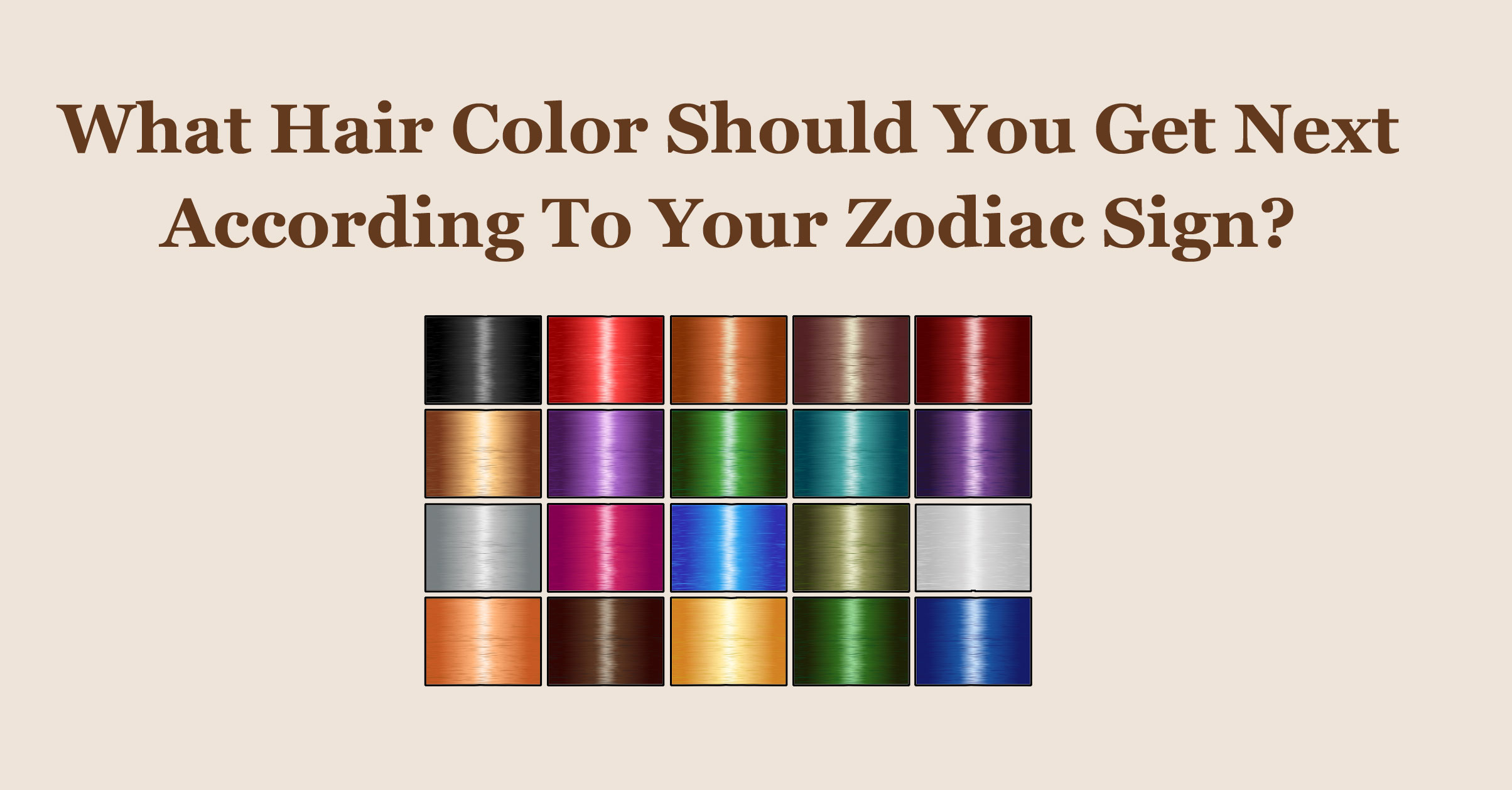 What Hair Color Should You Get Next According To Your Zodiac Sign