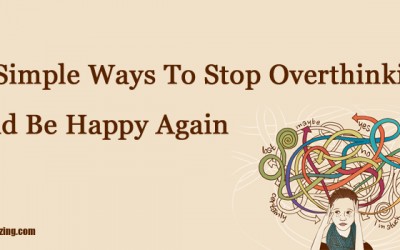5 Simple Ways To Stop Overthinking and Be Happy Again