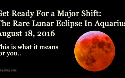 Rare Lunar Eclipse During Aquarius: Prepare For a Huge Energy Shift On The Night of August 18, 2016