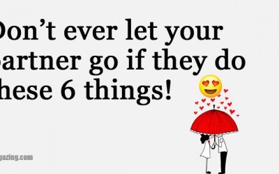 6 Clear Signs You Shouldn’t Ever Let Your Partner Go. Don’t Ignore These Signs.