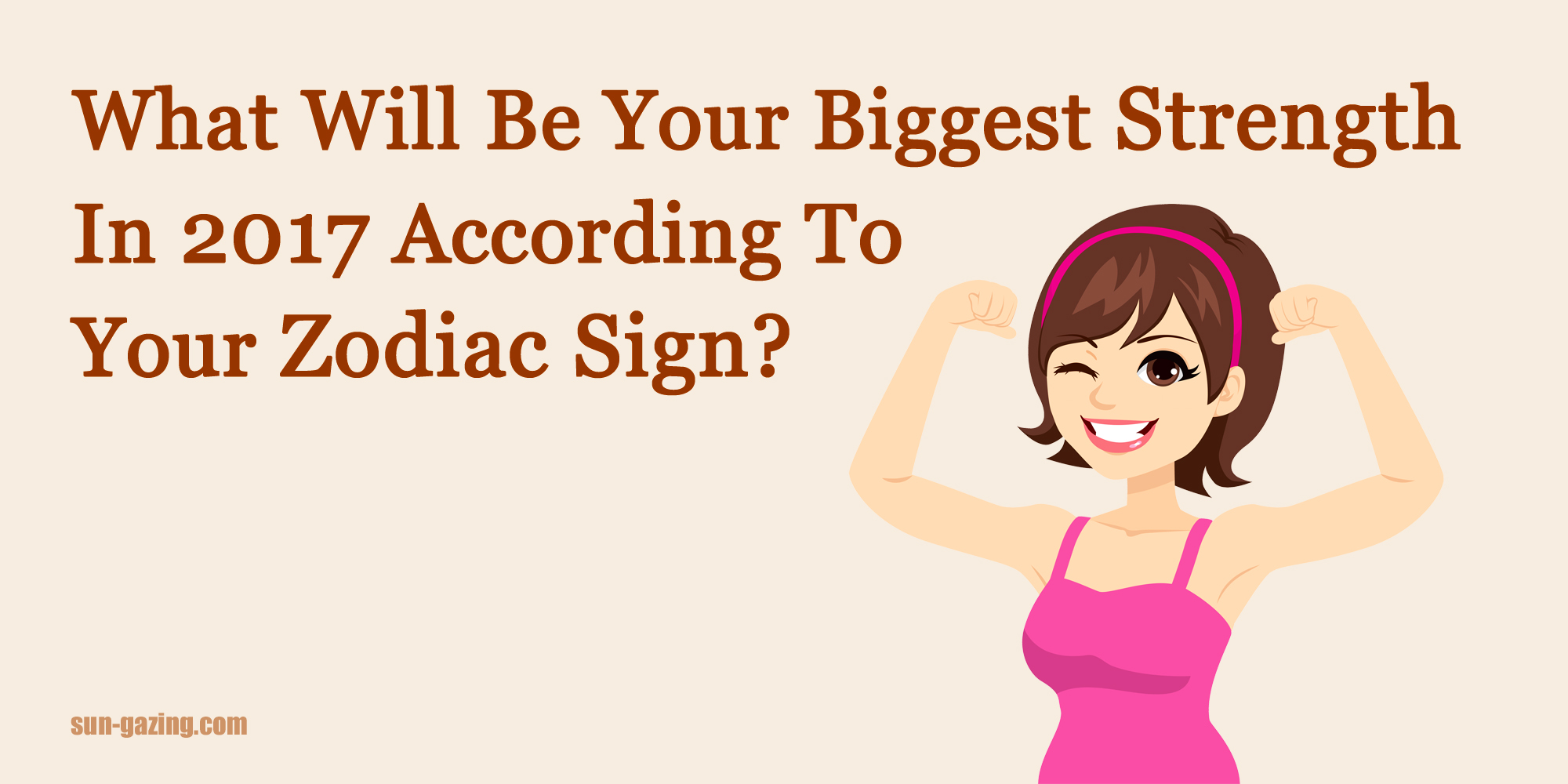 what will be your biggest strength in 2017 according to your zodiac what is your biggest strength