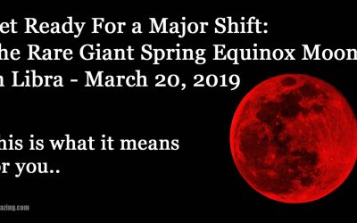 Rare Giant Equinox Supermoon During Libra: Prepare For a Huge Energy Shift On March 20 2019