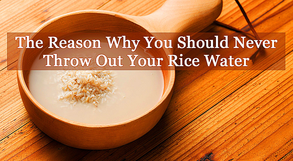Apparently You Should Never Throw Out Rice Water. The Reason Is Priceless!