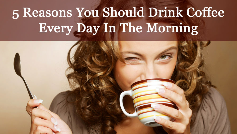 5 Things That Happen To Your Body When You Drink Coffee In The Morning